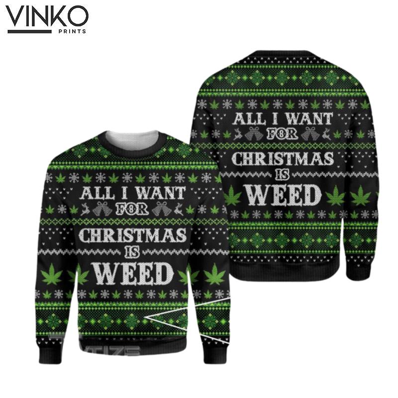 420 Marijuana Weed All I Want For Christmas Is Weed Ugly Christmas Sweater