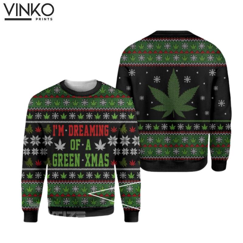 420 Marijuana Weed I'm Dreaming Of A Green Xmas Stoner Ugly Christmas Sweater