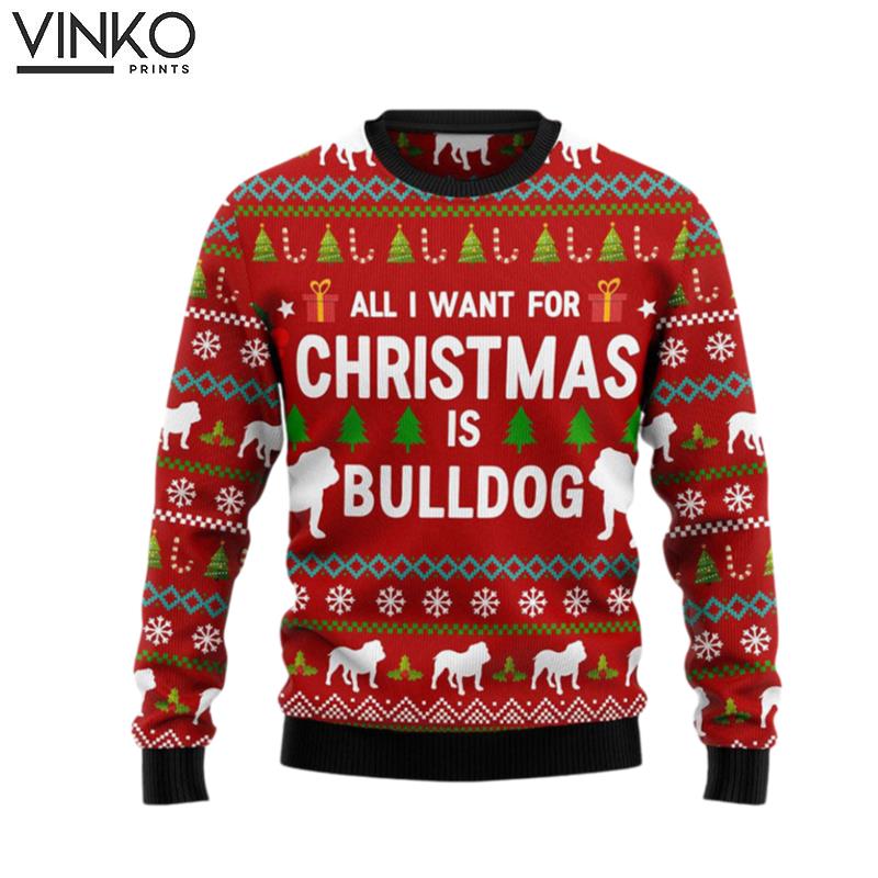 All I Want For Christmas Is Bulldog For Pet Lovers Ugly Christmas Sweater