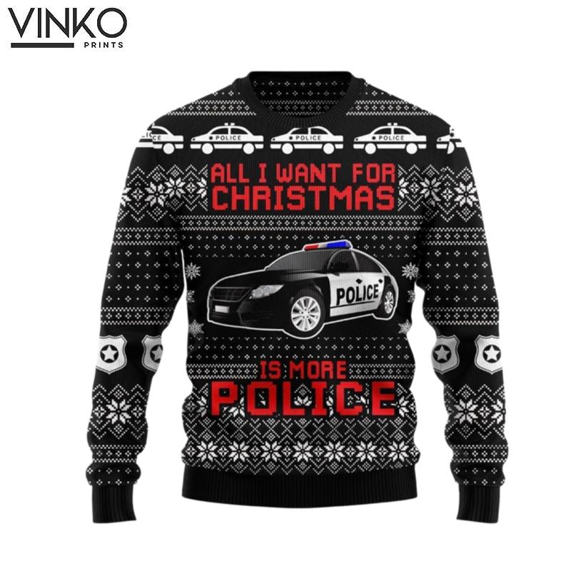 All I Want For Christmas Is More Police Ugly Christmas Sweater