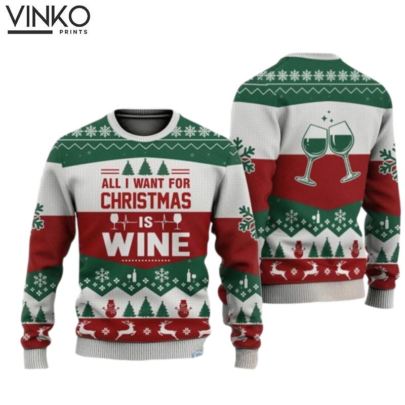 All I Want For Christmas Is Wjne Ugly Christmas Sweater