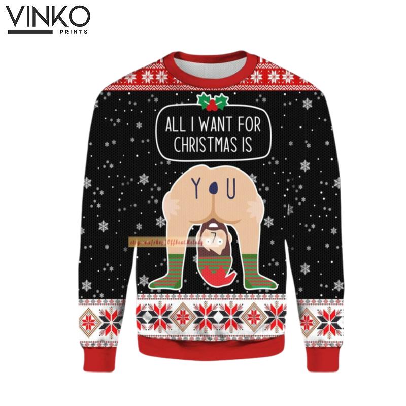 All I Want For Christmas Is You Ugly Christmas Sweater