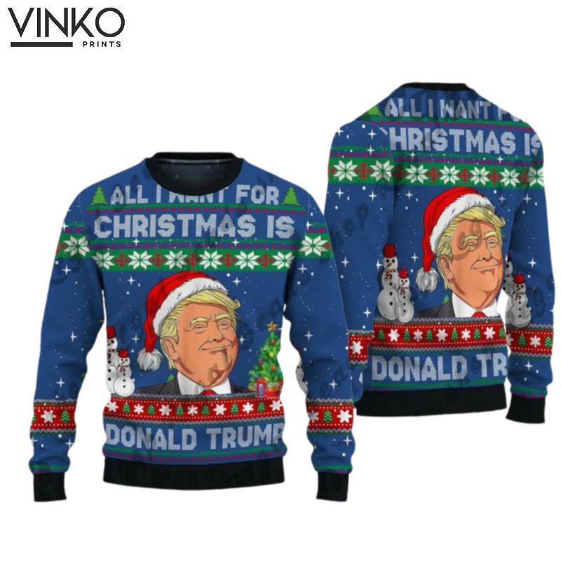 All I Want for Christmas Is Donald Trump Funny Trump Ugly Christmas Sweater