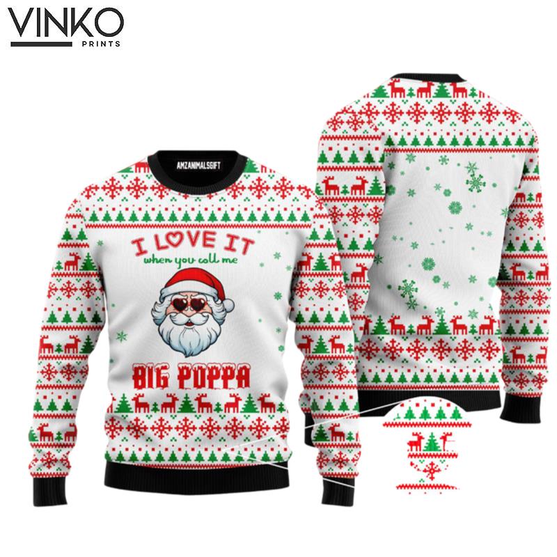 Big Poppa I Love It When You Call Me Big Poppa Funny Santa Clause Perfect Gift For Christmas Ugly Christmas Sweater