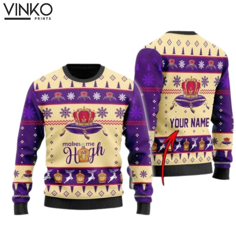 Crown Royal Makes Me High Custom Ugly Christmas Sweater