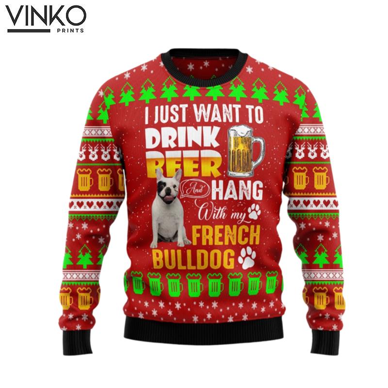 I Just Want To Drink Hang With French Bulldog Ugly Christmas Sweater