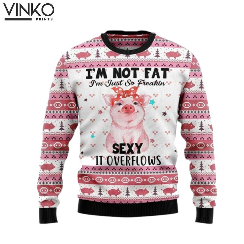 Im Not Fat Im Just So Freakin Sexy It Overflows Ugly Christmas Sweater