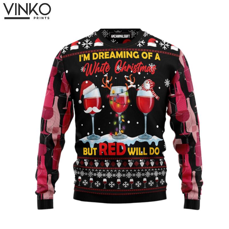 Red Wine Christmas I'm Dreaming Of A White Friends Family Ugly Christmas Sweater