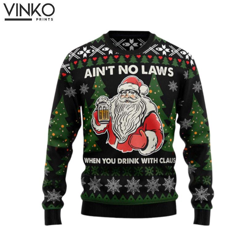 Santa Claus No Laws When You Drink Claus Gift Ugly Christmas Sweater