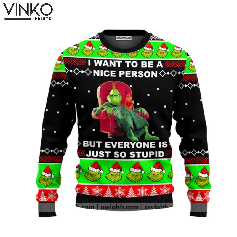 The Grinch I Want To Be A Nice Person But Everyone Is Just So Stupid Ugly Christmas Sweater