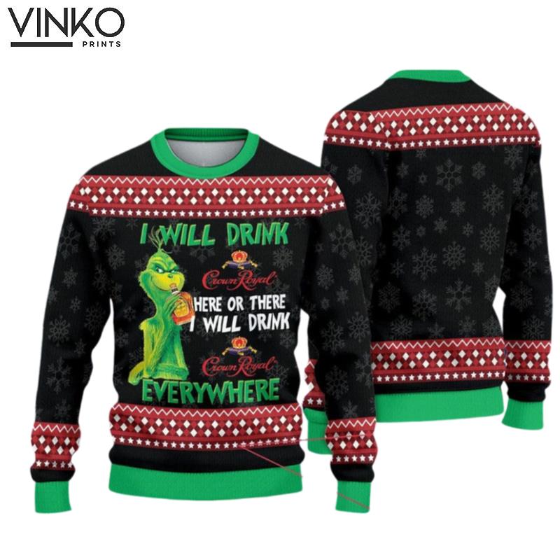 The Grinch I Will Drink CrownRoyal Here Or There I Will Drink Crown Ugly Christmas Sweater