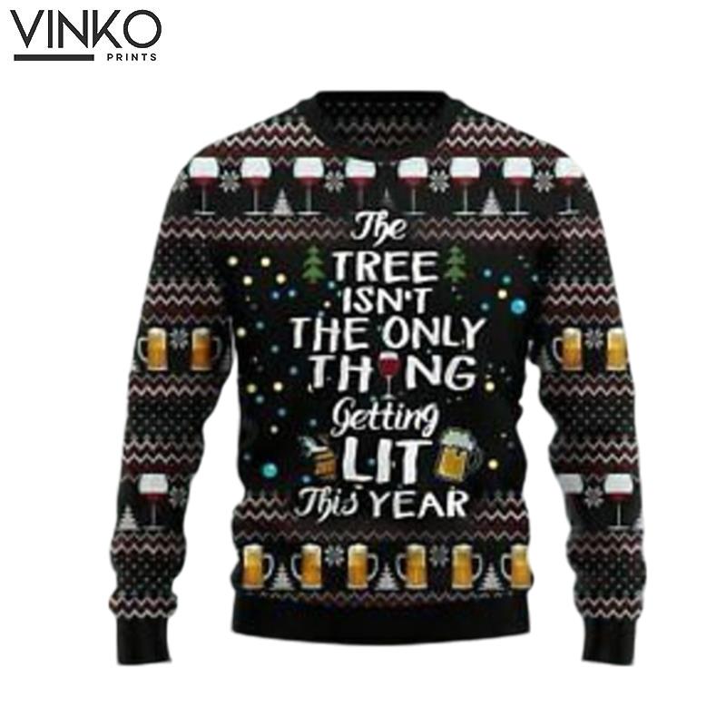 The Tree Isnt The Only Thing Getting Lit Ugly Christmas Sweater