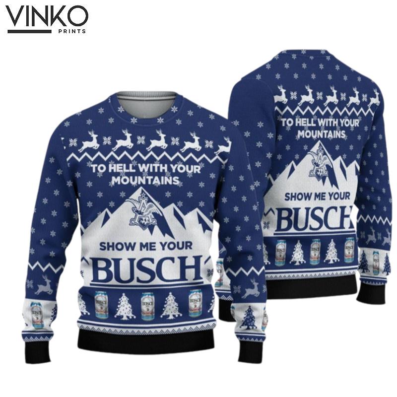 To Hell With Your Mountains Show Me Your Busch Ugly Christmas Sweater