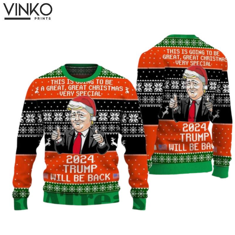 Trump 2024 Will Be Back This is Going To Be Great Great Christmas Very Special Ugly Christmas Sweater