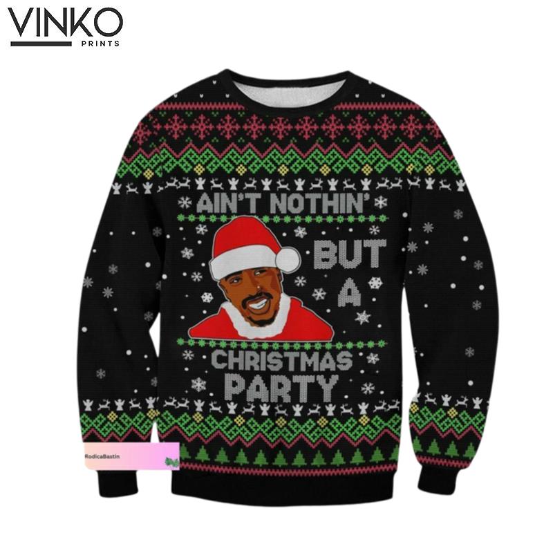 Tupac Aint Nothin But A Christmas Party Ugly Christmas Sweater