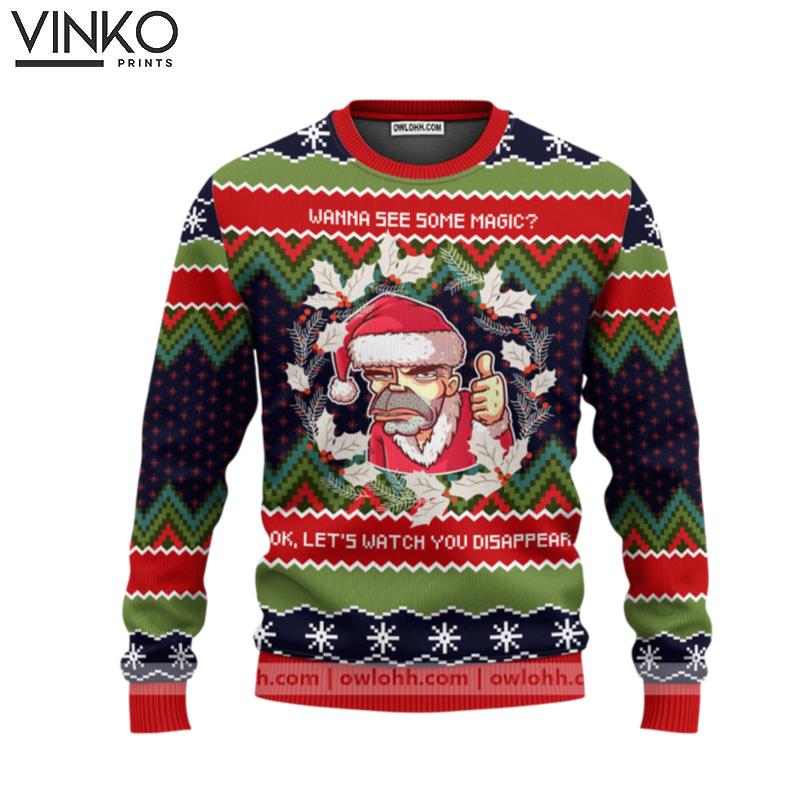 Wanna see some magic Bad Santa Ugly Christmas Sweater