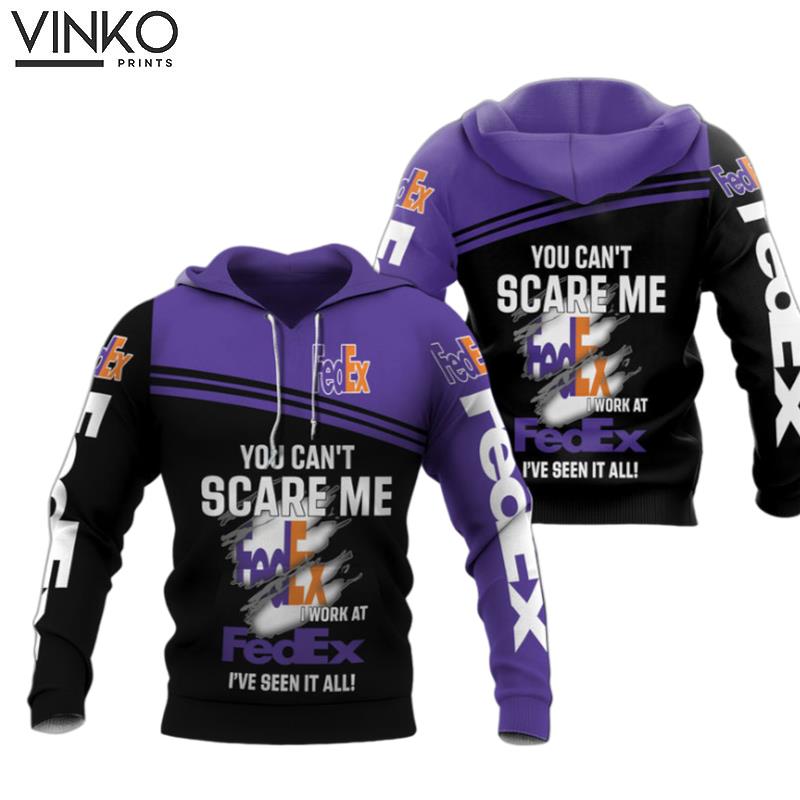 You Cant Scare Me I Work At Fedex Ive Seen It Hoodie